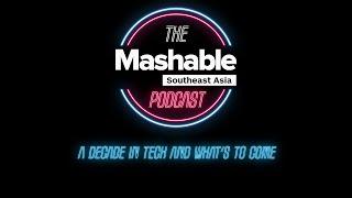 The Mashable Southeast Asia Podcast - A decade in technology and what's to come