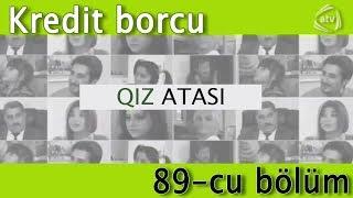 Qız atası - Kredit borcu (89-cu bölüm)