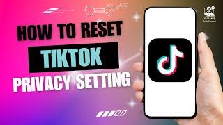 How to Reset TikTok Privacy Setting