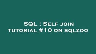 SQL : Self join tutorial #10 on sqlzoo