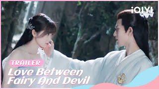  Official Trailer: Love Between Fairy and Devil | iQIYI Romance