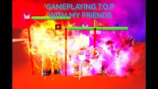 Gameplay with my friends (T.O.P)