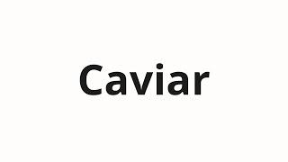 How to pronounce Caviar