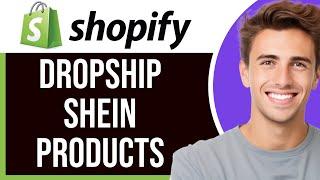 How to Dropship from SHEIN to Shopify in 2025 (The New Way)