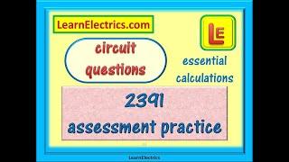 2391 Assessment Practice - 1 – Essential Calculations and Circuit Questions