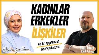 Kadınlar, Erkekler, İlişkiler | Klinik Psikolog Tuna Tüner | Op. Dr. Ayşe Duman