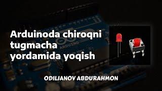 2 - Dars arduinoda tugma yordamida diodni yoqish - Odiljanov Abdurahmon - Arduino darslari