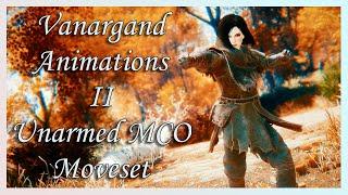 [Skyrim SE] Vanargand Animations II - Unarmed MCO Moveset