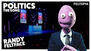 Politics the Song | Randy Feltface | Feltopia