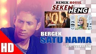 BERGEK - SATU NAMA ( House Mix Bergek SEKEN HENG HD Video Quality 2017