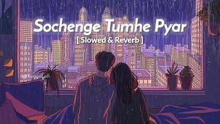 Sochenge tumhe pyar - Slowed & Reverb | Kumar Sanu | sochenge tumhe pyar kare ke nahi lofi