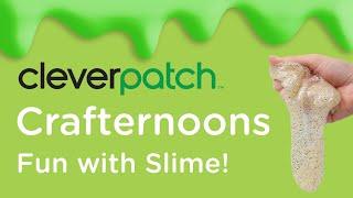 CleverPatch™ Crafternoons – Slime