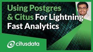 Using Postgres and Citus for Lightning Fast Analytics Queries