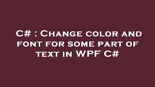 C# : Change color and font for some part of text in WPF C#