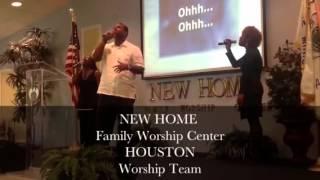 NEW HOME FAMILY WORSHIP CENTER HOUSTON WORSHIP TEAM