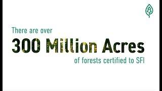 More than 300 million acres are certified to the SFI Standard