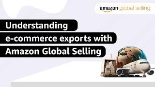 Understanding e-commerce exports with Amazon Global Selling