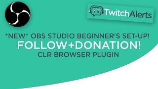 OBS Studio Beginner's Set-Up! [TWITCHALERTS - FOLLOW+DONATION!] CLR Browser Plugin [StreamLabs]