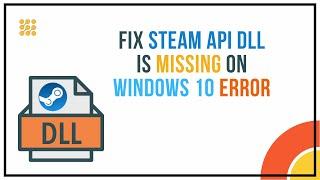 How to Fix Steam_api.dll is Missing Error on Windows 10 | Steam_api64.dll is Missing [SOLVED]