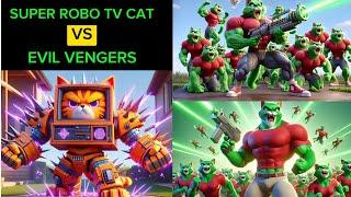 kitty cat ROBO TV CAT VS ALL EVIL VENGERS