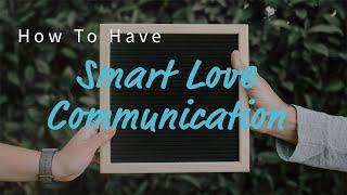 How To Have Smart Love Communication