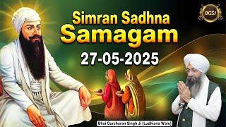 LIVE Simran Sadhna Samagam  (27/05/25) | Bhai Gursharan Singh Ji (Ludhiana Wale) | Kirtan