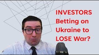 Finance News - INVESTORS Betting on Ukraine to LOSE War?