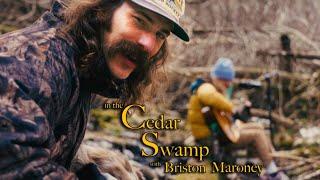 In the Cedar Swamp with Briston Maroney