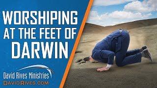 The Church of Darwinism  - a religious practice of worshipping man  |  David Rives Ministries