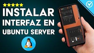 Cómo Instalar una Interfaz Gráfica en Ubuntu Server de Manera Fácil