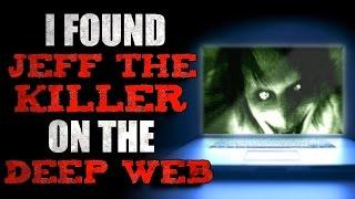 "I Found Jeff The Killer On The Deep Web" Creepypasta