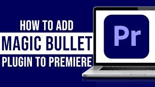 How to Add Magic Bullet Plugin in Premiere Pro (Tutorial)