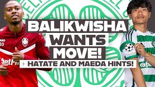 BALIKWISHA WANTS CELTIC MOVE AS TALKS CONTINUE! | + Hatate hints at Celtic future?