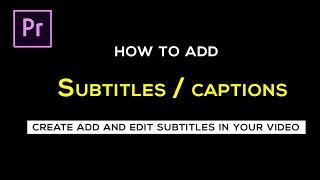 How to Create/Add/Edit, SUBTITLES, Captions for your video | Premiere Pro Tutorial