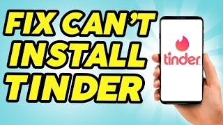 How to Fix Can't Install Tinder in Your Mobile Device - 2024