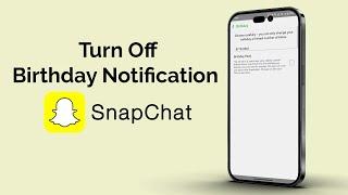 How To Turn Off Birthday Notifications On Snapchat?