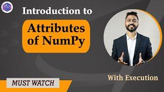 Lec-33: Attributes of NumPy in Python  with execution | Python  for Beginners