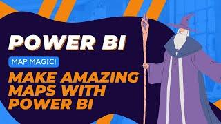 Power BI Map Magic - Make amazing maps with Power BI