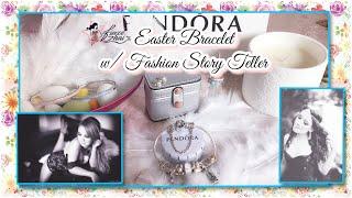 My Pandora Easter Themed Bracelet (& how I design it) w/ FashionStoryTeller