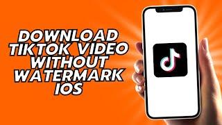 How To Download Tiktok Video Without Watermark iOS