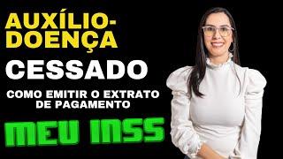 Como retirar extrato de pagamento de auxílio doença cessado no MEU INSS