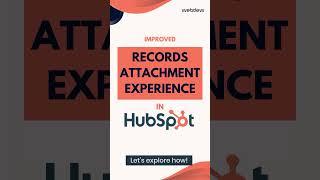 Improved Record Attachments Experience in HubSpot