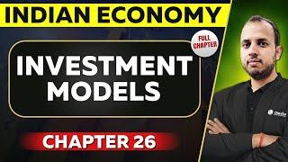 Investment Models FULL CHAPTER | Indian Economy Chapter 26 | UPSC Preparation