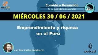  Emprendimiento y riqueza en el Perú (miércoles 30 de junio de 2021)