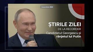 3 DECEMBRIE 2024. Candidatul Georgescu și rânjetul lui Putin