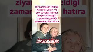 BİR ZAMANLAR TARKAN ASK&RLİK YILLARI VE ÇOK DEĞER VERSİĞİ ANNESİ ZİYARETİNDE