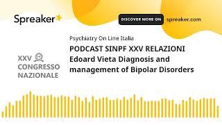 PODCAST SINPF XXV RELAZIONI Edoard Vieta Diagnosis and management of Bipolar Disorders
