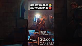 WILL THEY KILL BALA || KURULUS OSMAN SEASON 6 ️‍ #keşfet #kurulusosman #bala