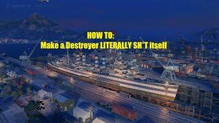 HOW TO: Make a Destroyer LITERALLY SH*T itself