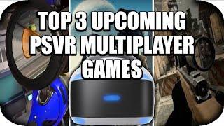 PSVR - Top 3 Upcoming PSVR Multiplayer Games! (3 Full PSVR Games)